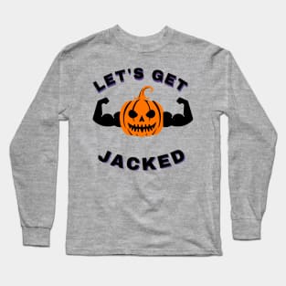 Le's Get Jacked - Scary Halloween Pumpkin Long Sleeve T-Shirt